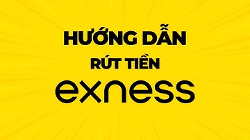 hướng dẫn rút tiền tại EXNESS - ĐƠN GIẢN TRONG 1 PHÚT