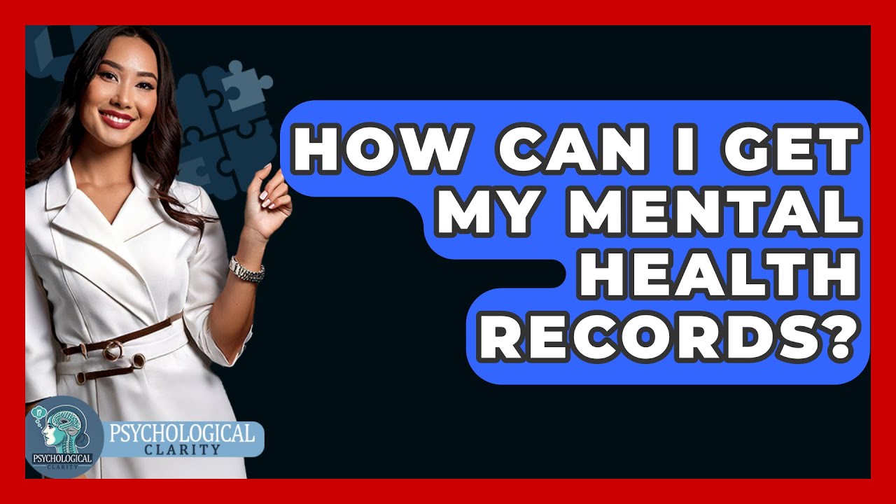 How Can I Get My Mental Health Records? - Psychological Clarity