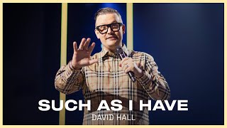 "Such As I Have" - David Hall - 5.1.22