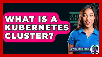 What Is A Kubernetes Cluster? - Next LVL Programming