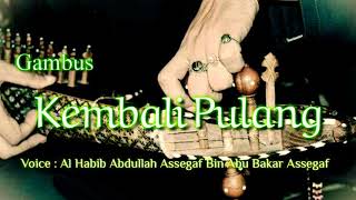 Lirik Gambus Kembali Pulang //Legend Gambus Al Habib Abdullah Segaf