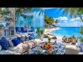 Seaside Morning Jazz Ambience Bright Summer Day With Upbeat Bossa Nova Wave Sounds For Good Mood 