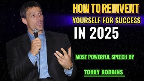 HOW TO REINVENT YOURSELF FOR SUCCESS IN 2025: Powerful Motivational Speech By Tony Robbins