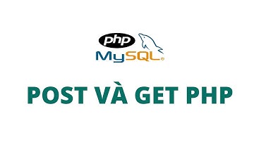 Học Php Mysql - Cách lấy dữ liệu form Post, Get | Unitop.vn
