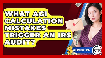What AGI Calculation Mistakes Trigger An IRS Audit? - Asian American CPA