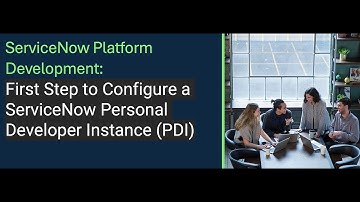 ServiceNow Developer | First Step to Configure a ServiceNow Personal Developer Instance (PDI)