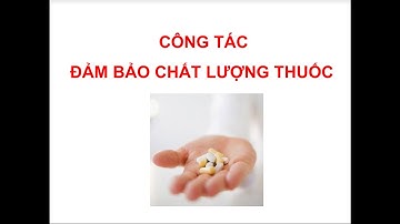 Công tác đảm bảo chất lượng thuốc