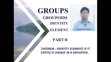 GROUPS :(GROUPOID) PART-8 IDENTITY ELEMENTS IS UNIQUE (IF IT EXISTS) (GROUPOID)