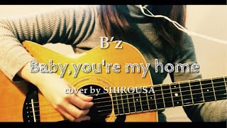 B’z「Baby,you're my home」弾き語り　 cover by SHIROUSA
