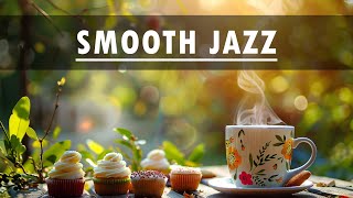 SMOOTH JAZZ ☕ Sweet Piano Coffee Jazz and Soft Jazz Music for Positive Moods