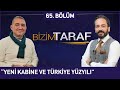 Bizim Taraf 65. Bölüm - &quot;YENİ KABİNE VE TÜRKİYE YÜZYILI&quot; - Ayhan Özcimbit ve Murat Zurnacı