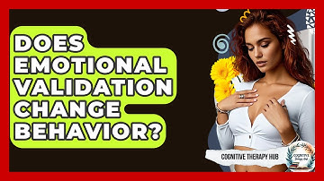 Does Emotional Validation Change Behavior? - Cognitive Therapy Hub
