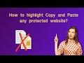 How to highlight copy and paste any website text that protected?