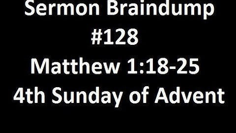 Sermon Braindump #128 Matthew 1:18-25