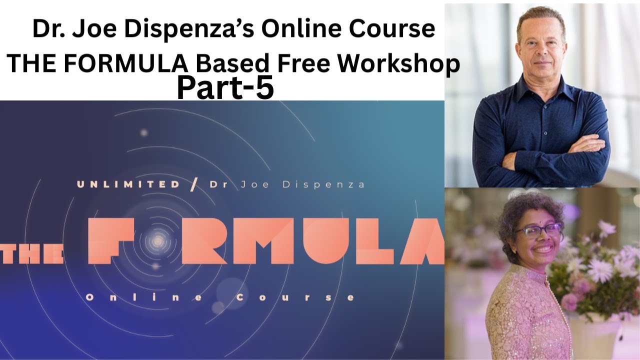 Dr. Joe Dispenza "The Formula" Course based Workshop (FREE)-Part- 5, 