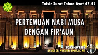 TAFSIR SURAT TAHAA AYAT 47 - 52 | Ustadz Dr. Musthafa Umar, Lc., MA