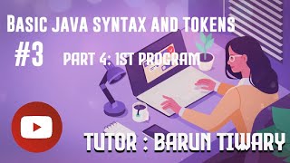 Lecture 3 part 4 : Tokens and Basic Syntax of Java