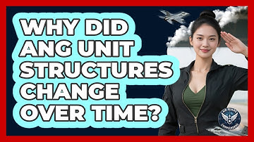 Why Did ANG Unit Structures Change Over Time? - Air Guard Commanders