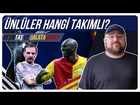 Ünlüler Hangi Takım Taraftarı? | Galatasaray ve Beşiktaş