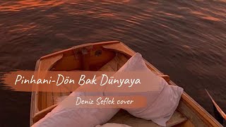 Deniz Şeflek - Dön Bak Dünyaya (Pinhani Akustik Cover)