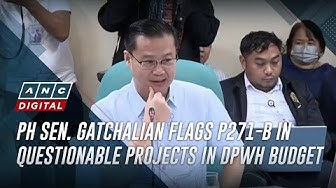 Thumbnail for PH Sen. Gatchalian flags P271-B in questionable projects in DPWH budget | ANC