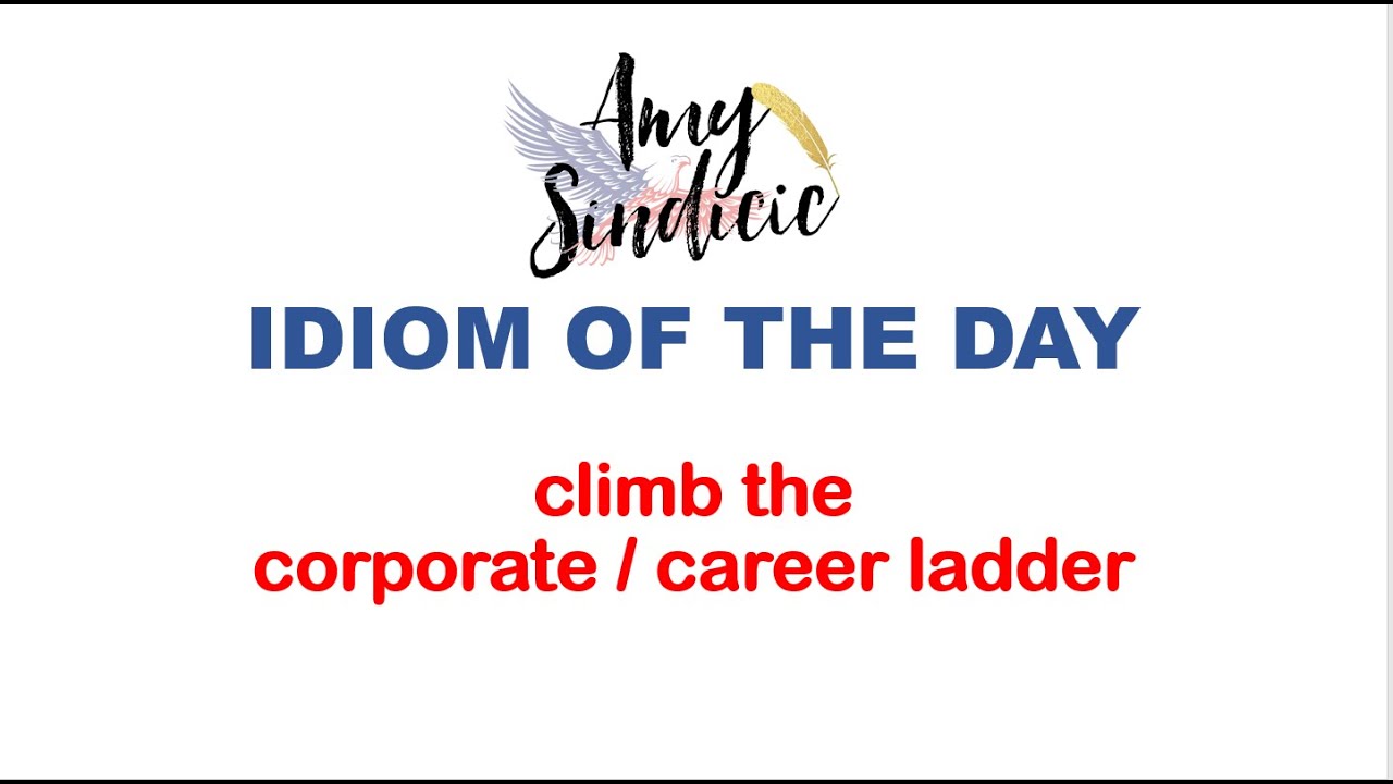IDIOM OF THE DAY climb the corporate or career ladder YouTube
