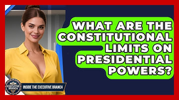 What Are the Constitutional Limits on Presidential Powers? - Inside the Executive Branch