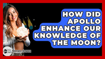 How Did Apollo Enhance Our Knowledge Of The Moon? - Physics Frontier