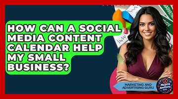 How Can A Social Media Content Calendar Help My Small Business? - Marketing and Advertising Guru
