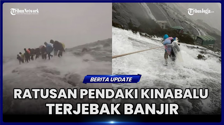 MOMEN MENAKUTKAN, RATUSAN PENDAKI TERJEBAK BANJIR DARI PUNCAK GUNUNG KINABALU