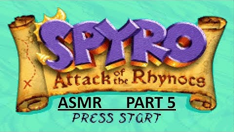 Spyro: Attack of the Rhynocs (ASMR Playthrough) - Part 5