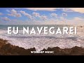 Eu Navegarei Fundo Musical Para Oração - Gospel - Instrumental Worship