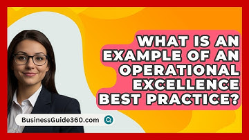 What Is An Example Of An Operational Excellence Best Practice? - BusinessGuide360.com