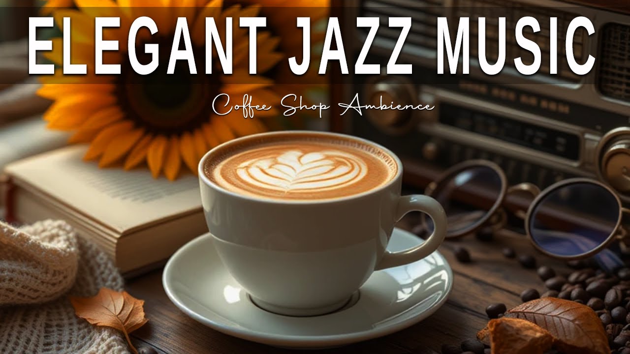 Elegant Jazz Music☕ Instrumental Jazz Music & Elegant Bossa Nova for ...