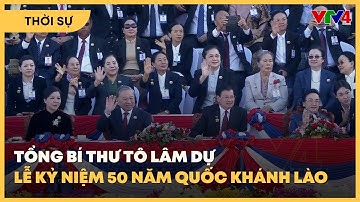 Tổng Bí thư Tô Lâm dự lễ kỷ niệm 50 năm Quốc khánh Cộng hòa dân chủ nhân dân Lào| VTV4