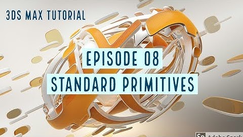 3DS MAX Tutorial: Standard Primitives, Episode 08