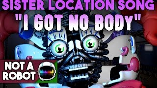 SISTER LOCATION SONG "I GOT NO BODY"  [FNAF SL]