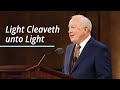 Light Cleaveth unto Light | Timothy J. Dyches | April 2021