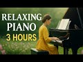 Relaxing Piano Music for Sleep & Meditation 3 Hours