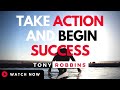 Tony robbins  take action and begin success tony robbins motivation