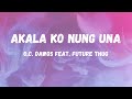 Akala ko nung Una - O.C.Dawgs feat. Future Thug