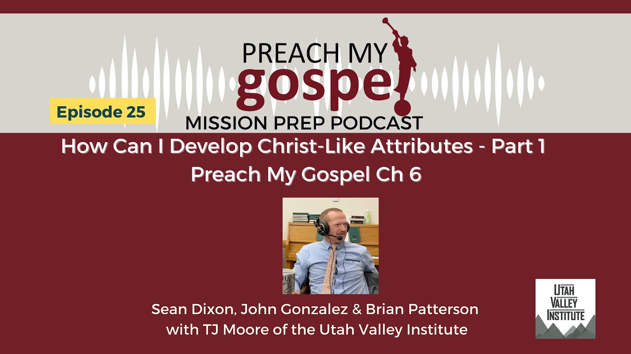 Episode 25 How Do I Develop Christlike Attributes? (Preach My Gospel ...