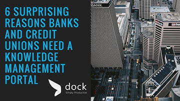 6 Surprising Reasons Banks and Credit Unions Need a Knowledge Management Portal