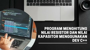 Menghitung Nilai Resistor dan Nilai Kapasitor -Dev C++