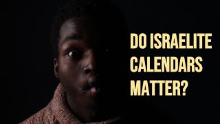 Do Israelite Calendars Matter?