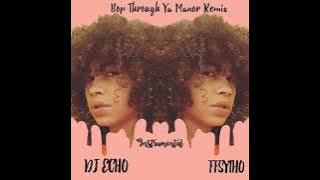 Dj Echo & FFSYTHO - Bop Through Ya Manor (Remix) Instrumental