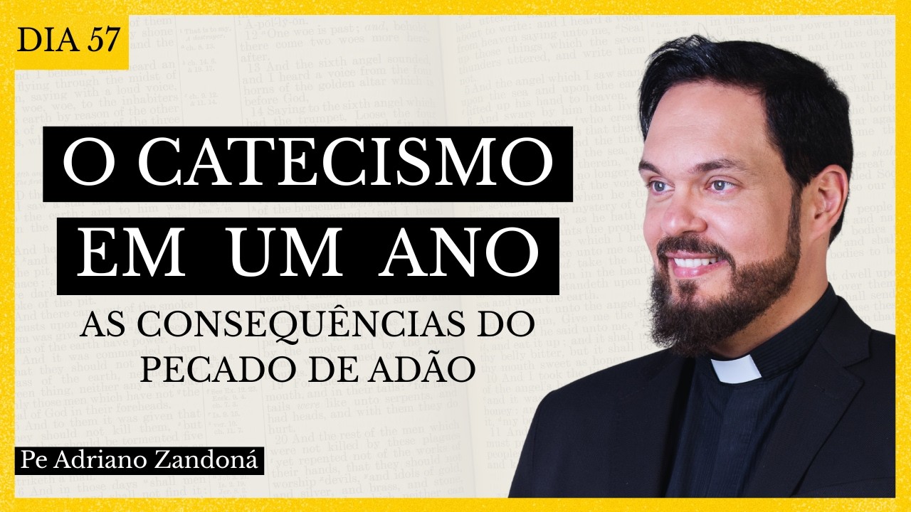 O Catecismo em Um Ano Dia 57- Consequências do Pecado de Adão  - Padre Adriano Zandoná