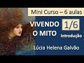 COMO VIVER O MITO - Introdução (2014) - Mini-Curso em 6 aulas de Lúcia Helena Galvão - NOVA ACRÓPOLE