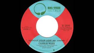 1976 Charlie Ross - Without Your Love Mr Jordan