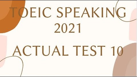 TOEIC SPEAKING 2021 | ACTUAL TEST 10